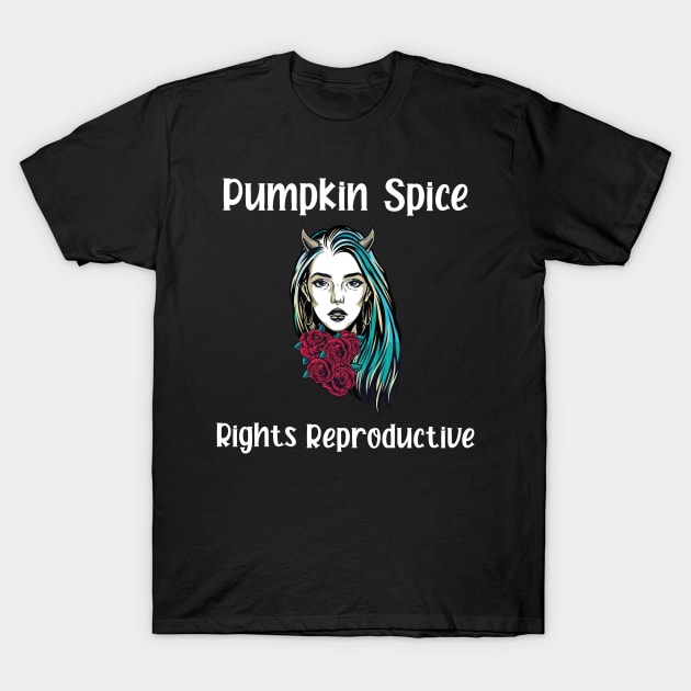 pumpkin spice and reproductive rights T-Shirt by Crazy Shirts For All